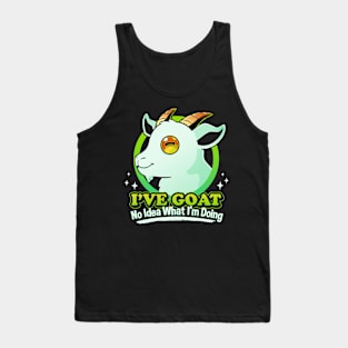 I've Goat No Idea What I'm Doing Tank Top